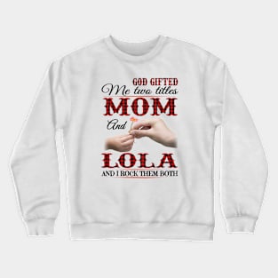 Vintage God Gifted Me Two Titles Mom And Lola Wildflower Hands Flower Happy Mothers Day Crewneck Sweatshirt